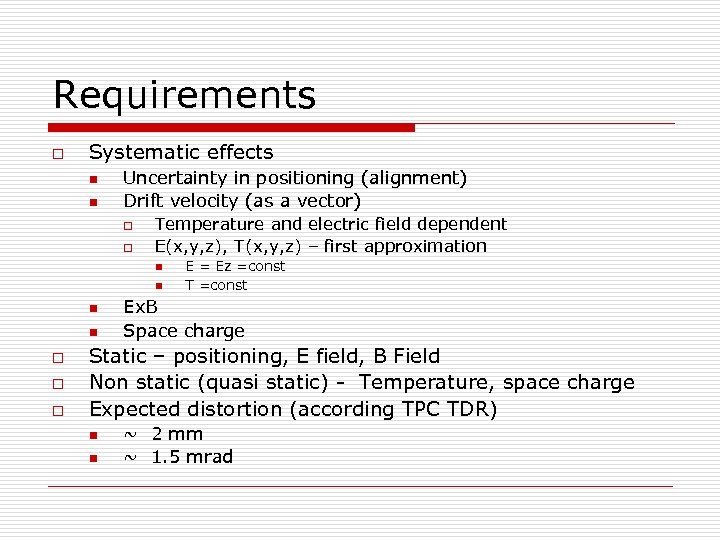 Requirements o Systematic effects n n Uncertainty in positioning (alignment) Drift velocity (as a