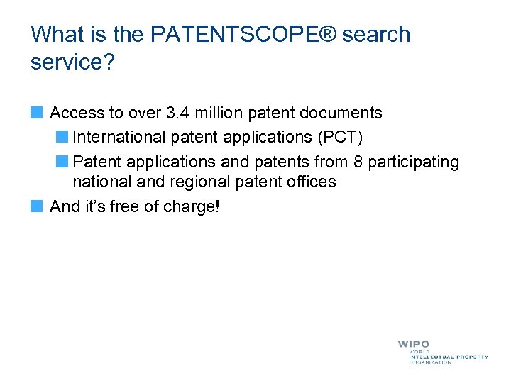 What is the PATENTSCOPE® search service? Access to over 3. 4 million patent documents