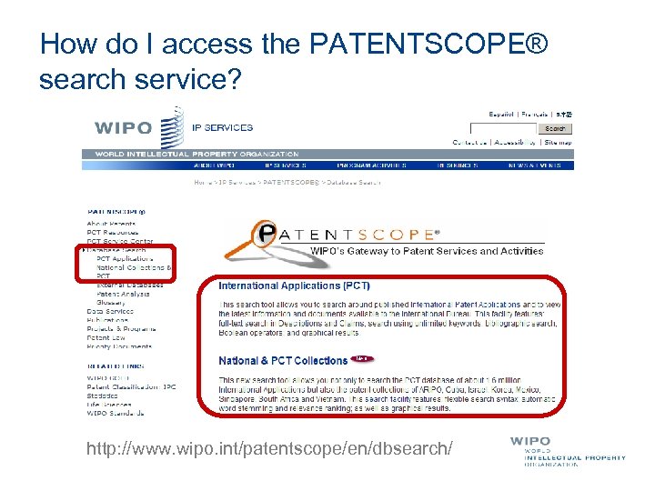 How do I access the PATENTSCOPE® search service? http: //www. wipo. int/patentscope/en/dbsearch/ 