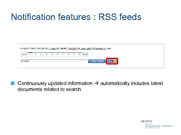Notification features : RSS feeds Continuously updated information automatically includes latest documents related to