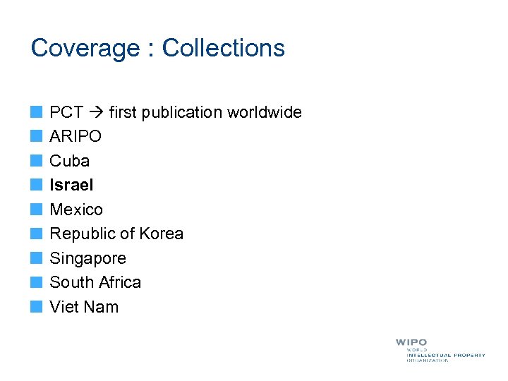 Coverage : Collections PCT first publication worldwide ARIPO Cuba Israel Mexico Republic of Korea