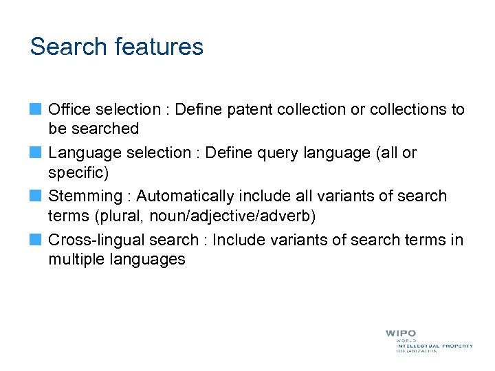 Search features Office selection : Define patent collection or collections to be searched Language
