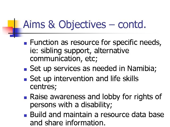 Aims & Objectives – contd. n n n Function as resource for specific needs,