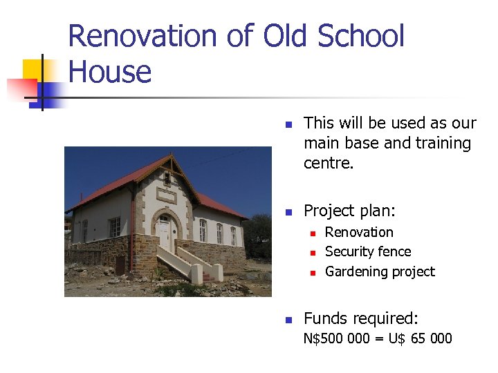 Renovation of Old School House n n This will be used as our main