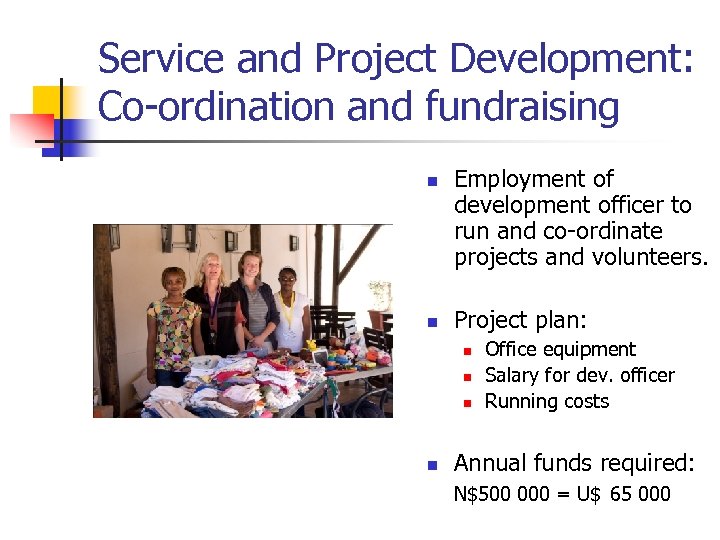 Service and Project Development: Co-ordination and fundraising n n Employment of development officer to