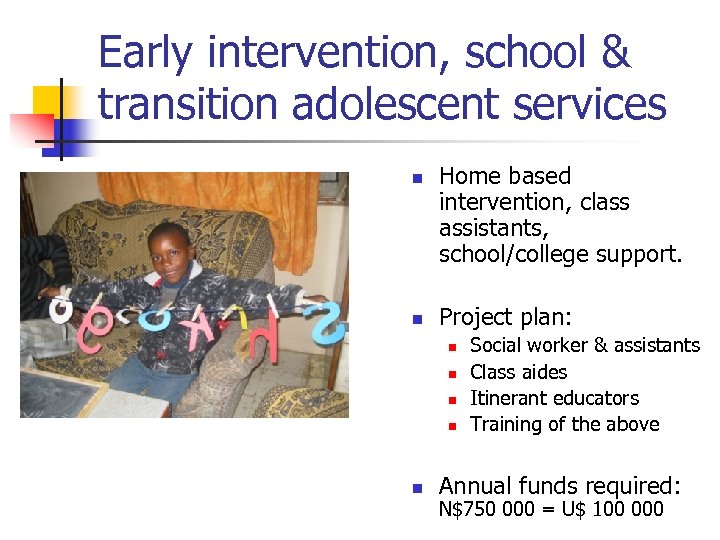 Early intervention, school & transition adolescent services n n Home based intervention, class assistants,