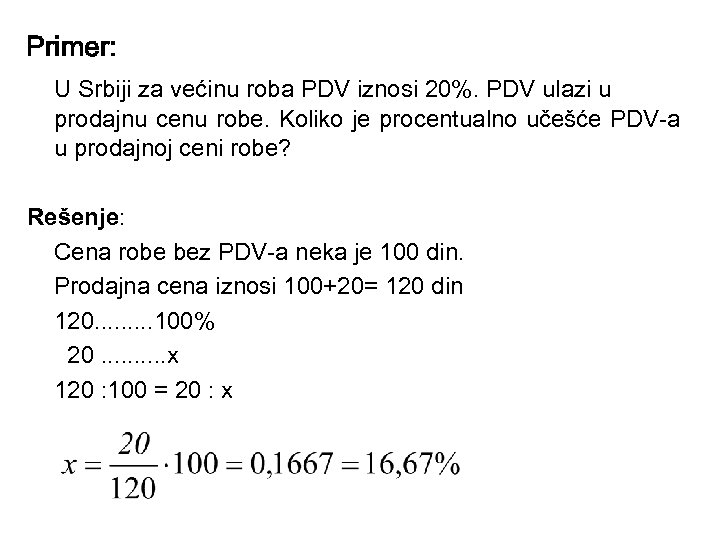Primer: U Srbiji za većinu roba PDV iznosi 20%. PDV ulazi u prodajnu cenu