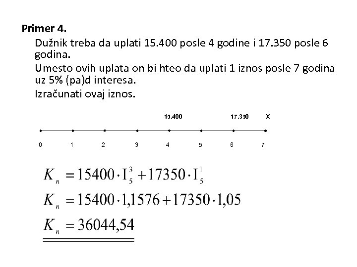 Primer 4. Dužnik treba da uplati 15. 400 posle 4 godine i 17. 350