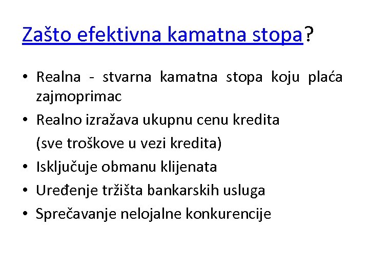 Zašto efektivna kamatna stopa? • Realna - stvarna kamatna stopa koju plaća zajmoprimac •