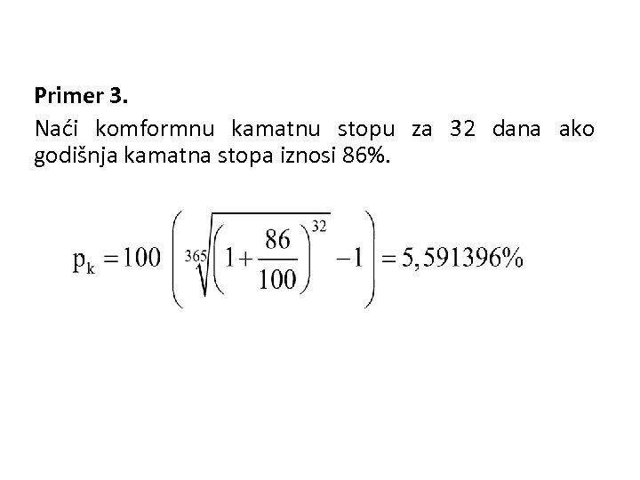 Primer 3. Naći komformnu kamatnu stopu za 32 dana ako godišnja kamatna stopa iznosi