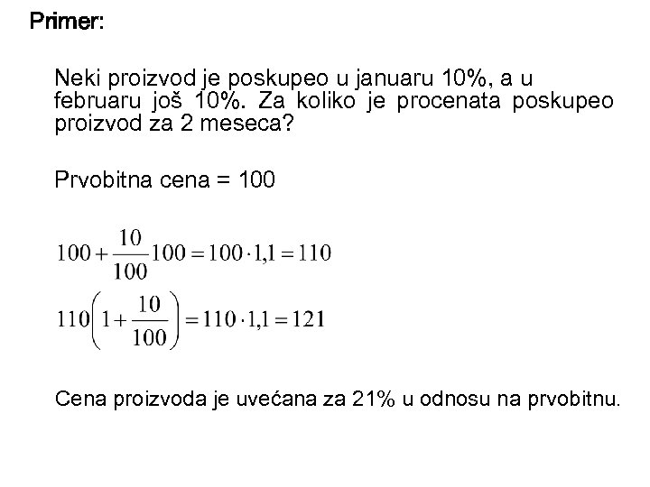 Primer: Neki proizvod je poskupeo u januaru 10%, a u februaru još 10%. Za
