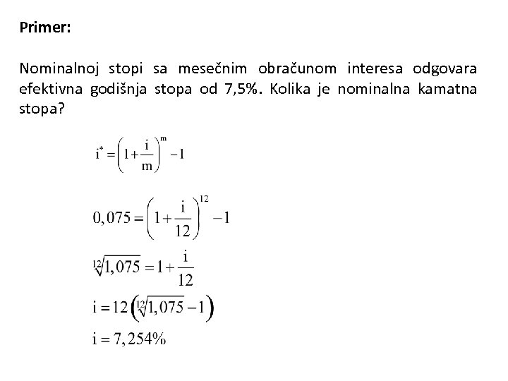 Primer: Nominalnoj stopi sa mesečnim obračunom interesa odgovara efektivna godišnja stopa od 7, 5%.