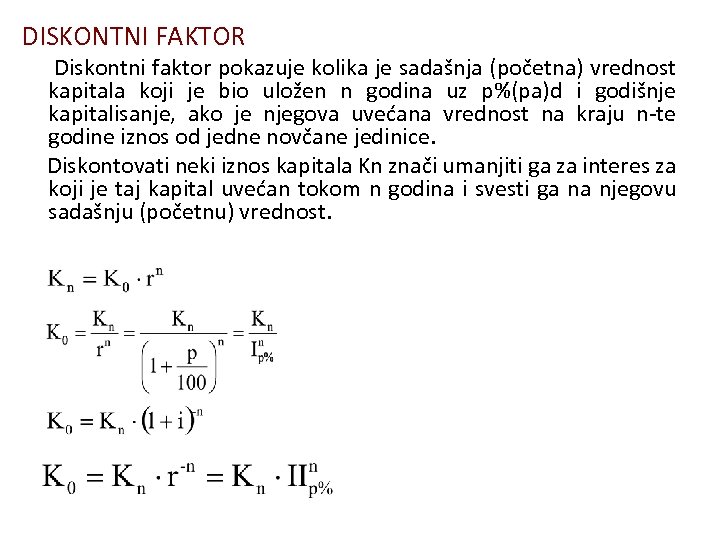DISKONTNI FAKTOR Diskontni faktor pokazuje kolika je sadašnja (početna) vrednost kapitala koji je bio