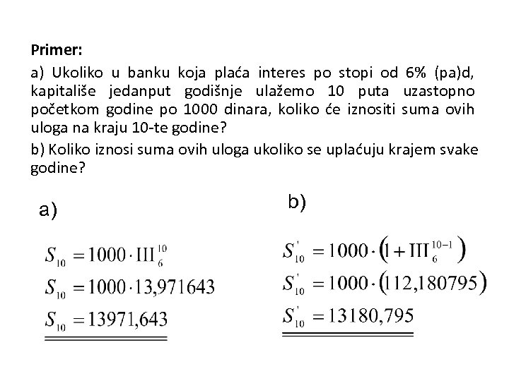 Primer: a) Ukoliko u banku koja plaća interes po stopi od 6% (pa)d, kapitališe
