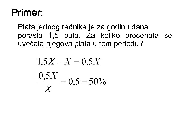 Primer: Plata jednog radnika je za godinu dana porasla 1, 5 puta. Za koliko