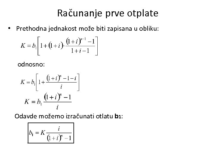 Računanje prve otplate • Prethodna jednakost može biti zapisana u obliku: odnosno: Odavde možemo