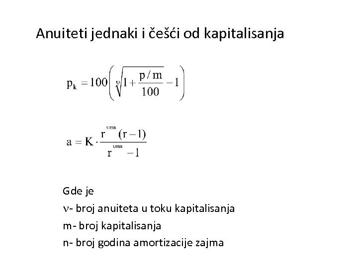  Anuiteti jednaki i češći od kapitalisanja Gde je - broj anuiteta u toku