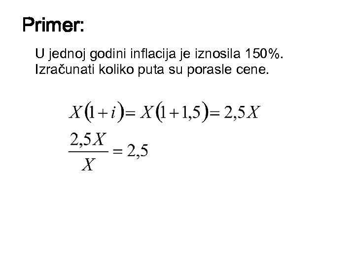 Primer: U jednoj godini inflacija je iznosila 150%. Izračunati koliko puta su porasle cene.