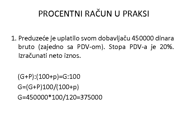 PROCENTNI RAČUN U PRAKSI 1. Preduzeće je uplatilo svom dobavljaču 450000 dinara bruto (zajedno