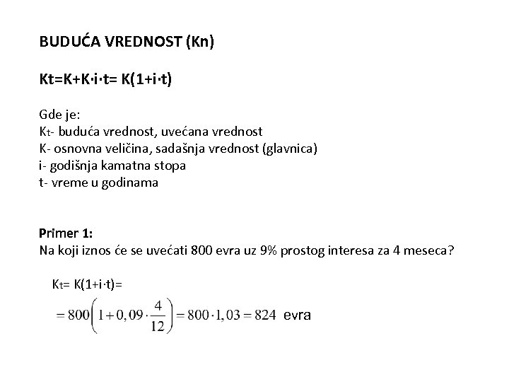 BUDUĆA VREDNOST (Kn) Kt=K+K∙i∙t= K(1+i∙t) Gde je: Kt- buduća vrednost, uvećana vrednost K- osnovna