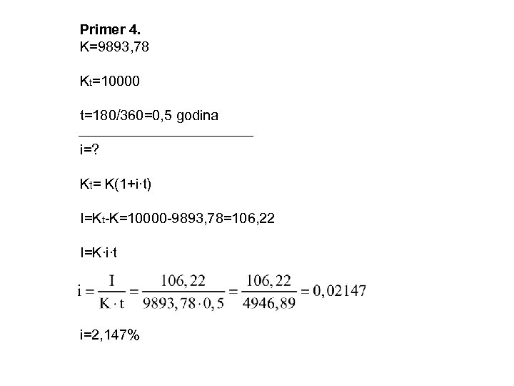 Primer 4. K=9893, 78 Kt=10000 t=180/360=0, 5 godina i=? Kt= K(1+i∙t) I=Kt-K=10000 -9893, 78=106,