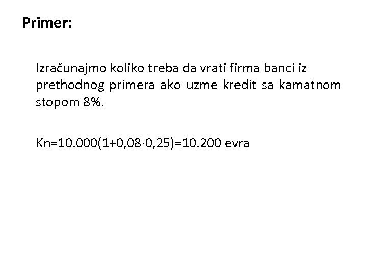 Primer: Izračunajmo koliko treba da vrati firma banci iz prethodnog primera ako uzme kredit