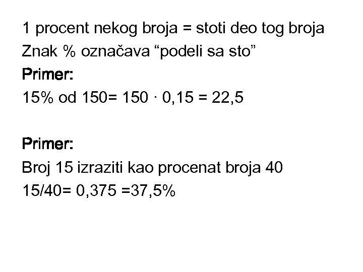 1 procent nekog broja = stoti deo tog broja Znak % označava “podeli sa