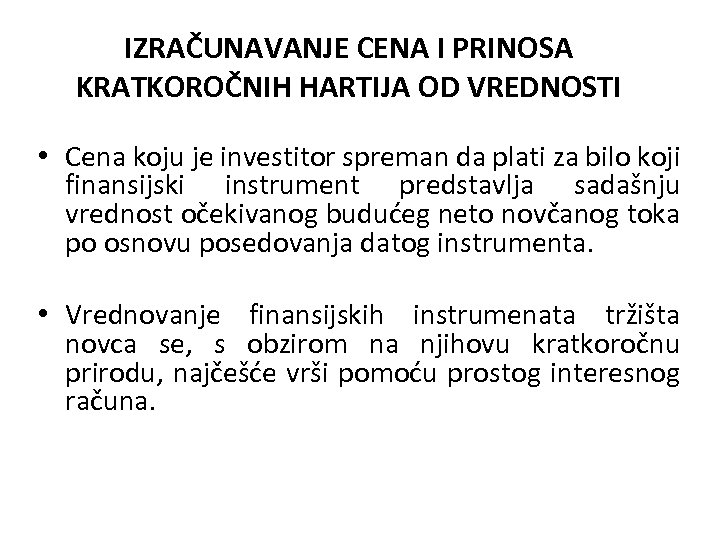 IZRAČUNAVANJE CENA I PRINOSA KRATKOROČNIH HARTIJA OD VREDNOSTI • Cena koju je investitor spreman