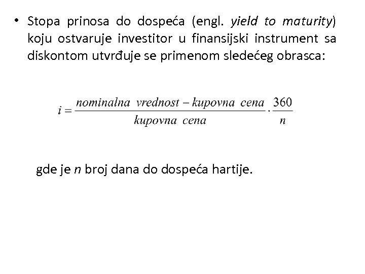  • Stopa prinosa do dospeća (engl. yield to maturity) koju ostvaruje investitor u