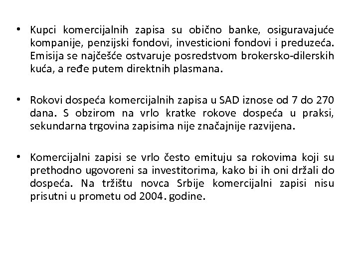  • Kupci komercijalnih zapisa su obično banke, osiguravajuće kompanije, penzijski fondovi, investicioni fondovi