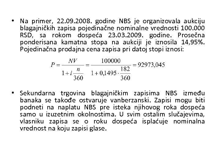  • Na primer, 22. 09. 2008. godine NBS je organizovala aukciju blagajničkih zapisa