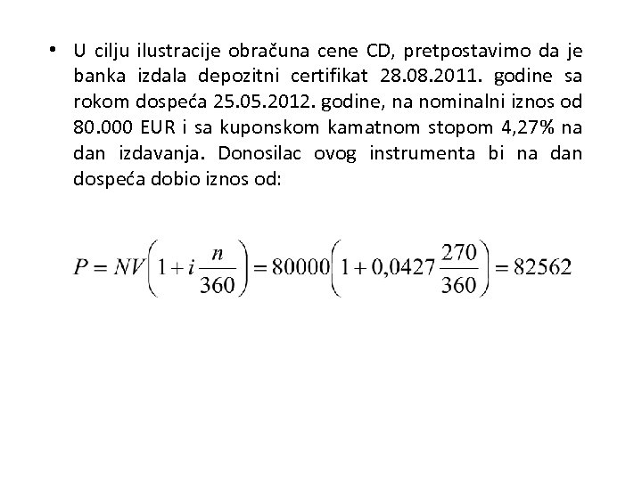  • U cilju ilustracije obračuna cene CD, pretpostavimo da je banka izdala depozitni