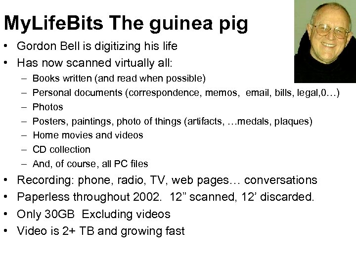 My. Life. Bits The guinea pig • Gordon Bell is digitizing his life •