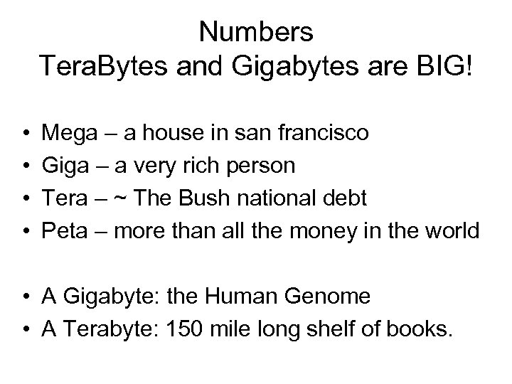 Numbers Tera. Bytes and Gigabytes are BIG! • • Mega – a house in