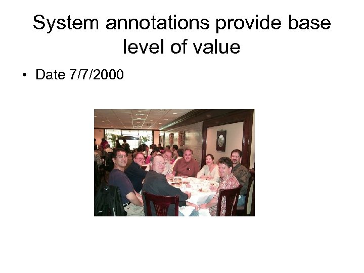 System annotations provide base level of value • Date 7/7/2000 