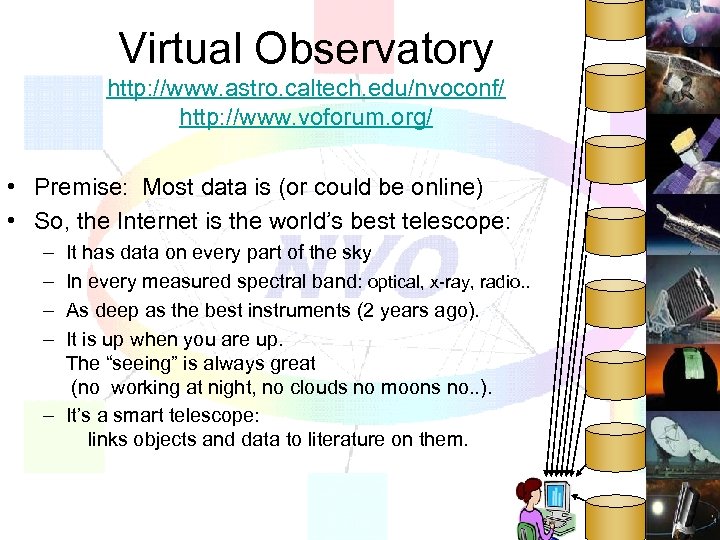 Virtual Observatory http: //www. astro. caltech. edu/nvoconf/ http: //www. voforum. org/ • Premise: Most