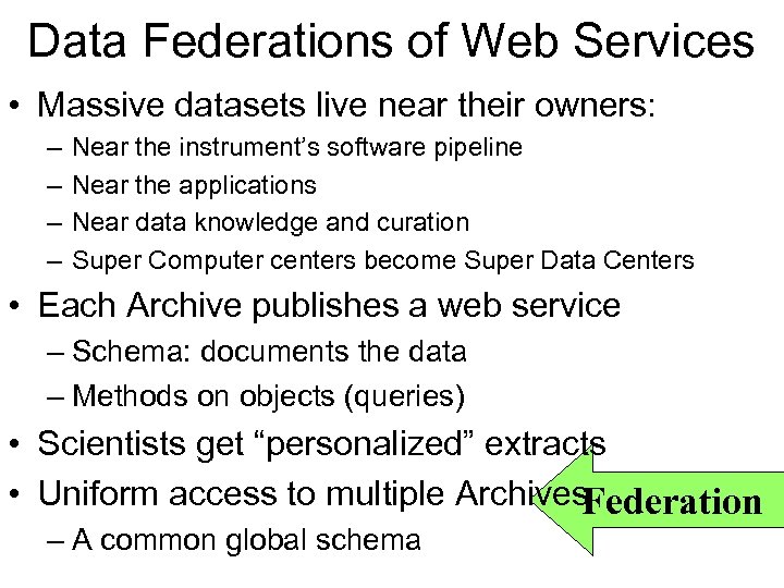 Data Federations of Web Services • Massive datasets live near their owners: – –