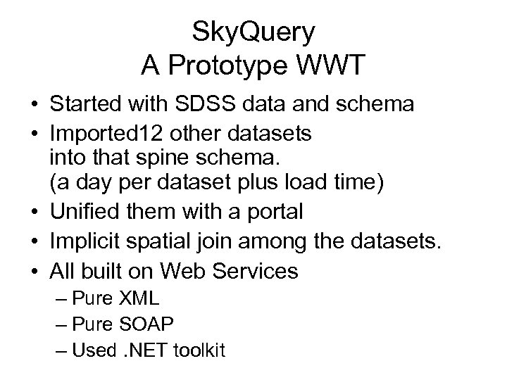 Sky. Query A Prototype WWT • Started with SDSS data and schema • Imported