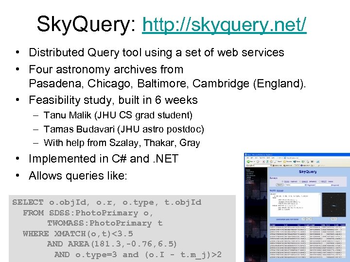 Sky. Query: http: //skyquery. net/ • Distributed Query tool using a set of web