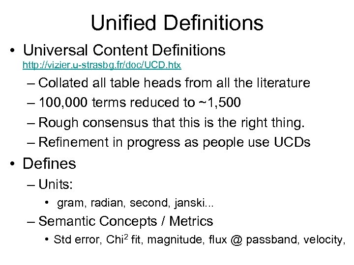 Unified Definitions • Universal Content Definitions http: //vizier. u-strasbg. fr/doc/UCD. htx – Collated all