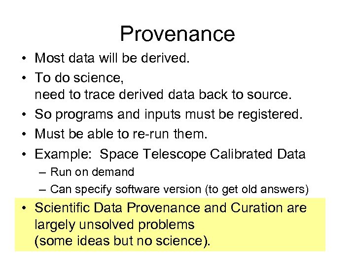 Provenance • Most data will be derived. • To do science, need to trace