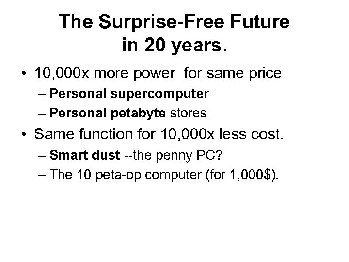 The Surprise-Free Future in 20 years. • 10, 000 x more power for same