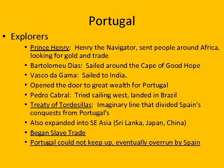 Portugal • Explorers • Prince Henry: Henry the Navigator, sent people around Africa, looking