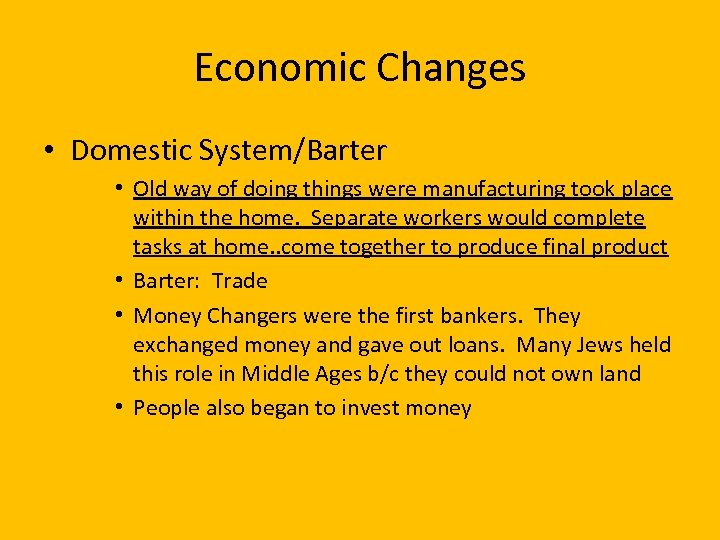 Economic Changes • Domestic System/Barter • Old way of doing things were manufacturing took