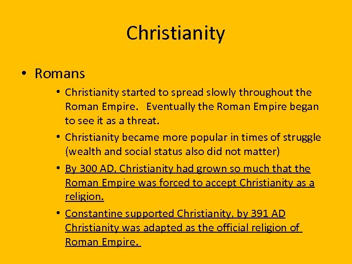 Christianity • Romans • Christianity started to spread slowly throughout the Roman Empire. Eventually