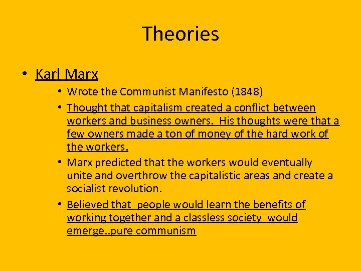 Theories • Karl Marx • Wrote the Communist Manifesto (1848) • Thought that capitalism