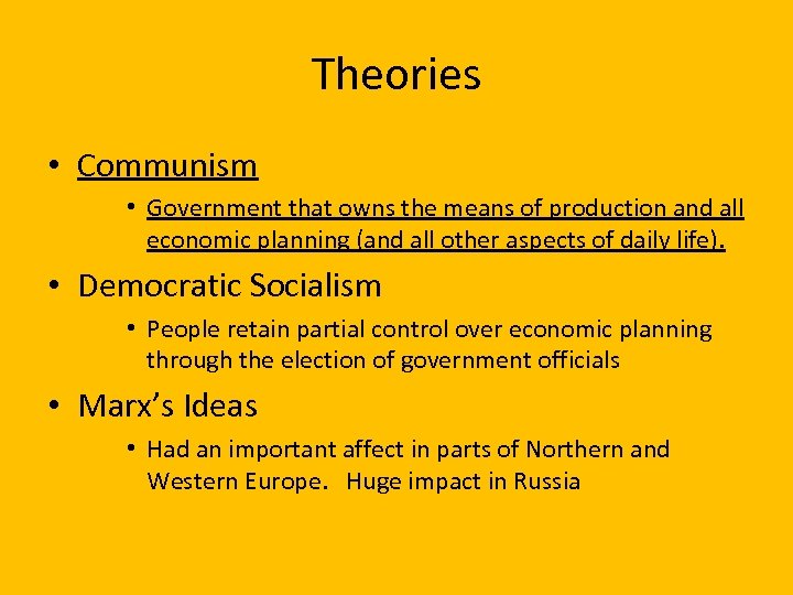 Theories • Communism • Government that owns the means of production and all economic