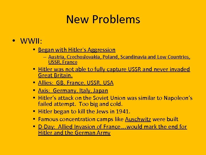 New Problems • WWII: • Began with Hitler's Aggression – Austria, Czechoslovakia, Poland, Scandinavia