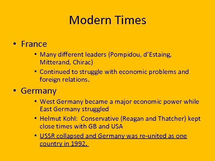 Modern Times • France • Many different leaders (Pompidou, d’Estaing, Mitterand, Chirac) • Continued