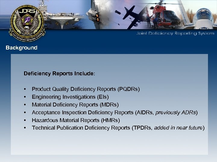 Background Deficiency Reports Include: • • • Product Quality Deficiency Reports (PQDRs) Engineering Investigations